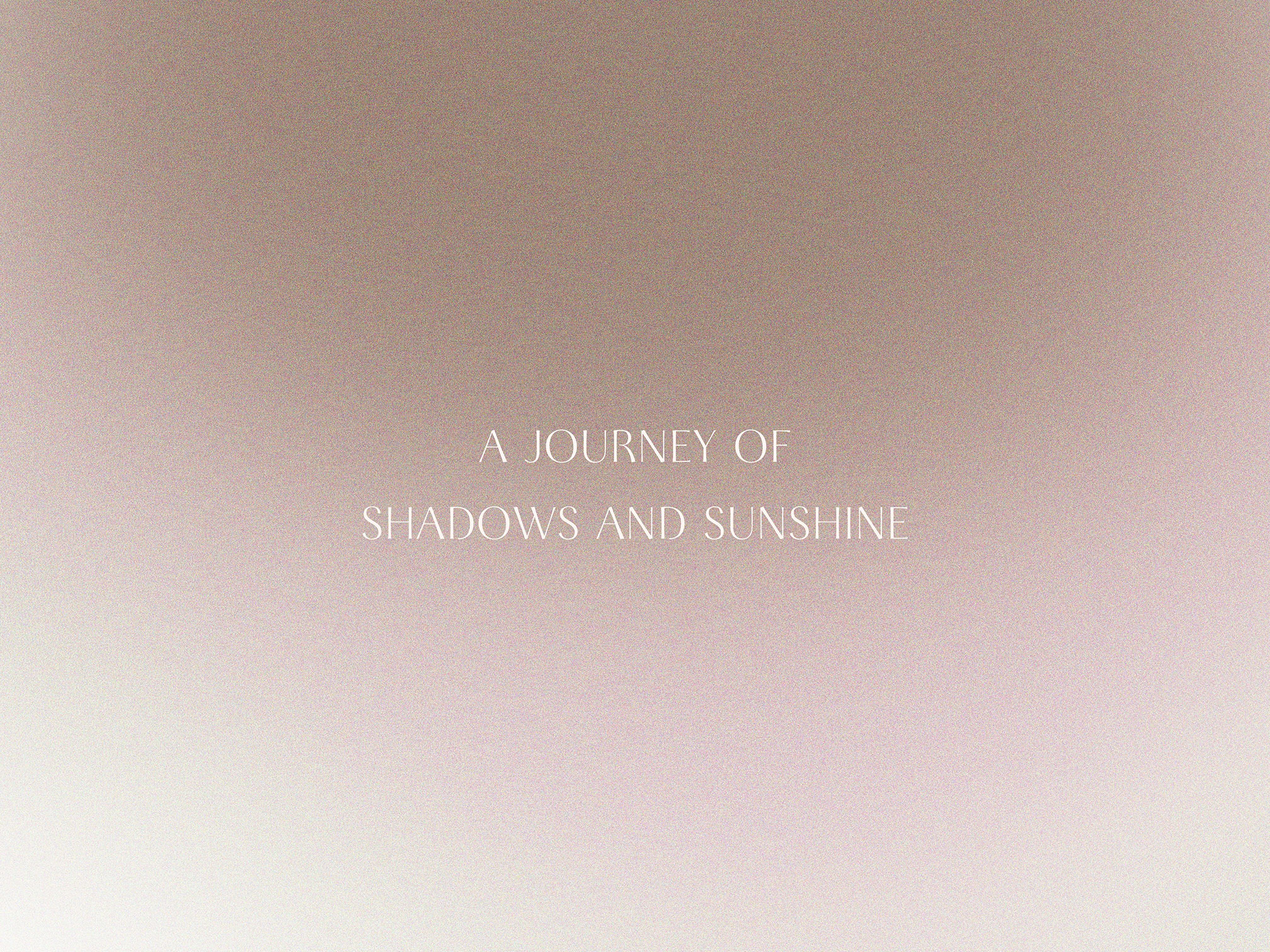A JOURNEY OF SHADOWS AND SUNSHINE